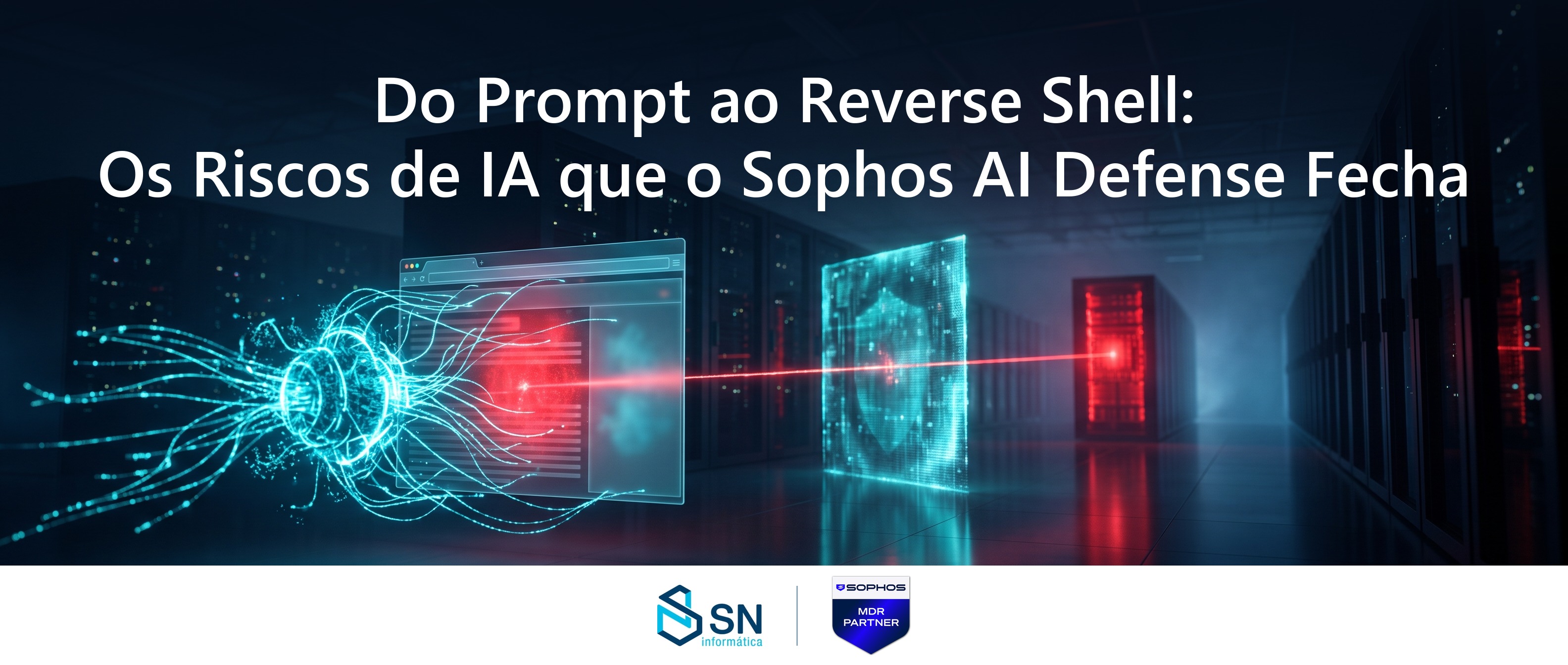 Do Prompt ao Reverse Shell: Os Riscos de IA que o Sophos AI Defense Fecha