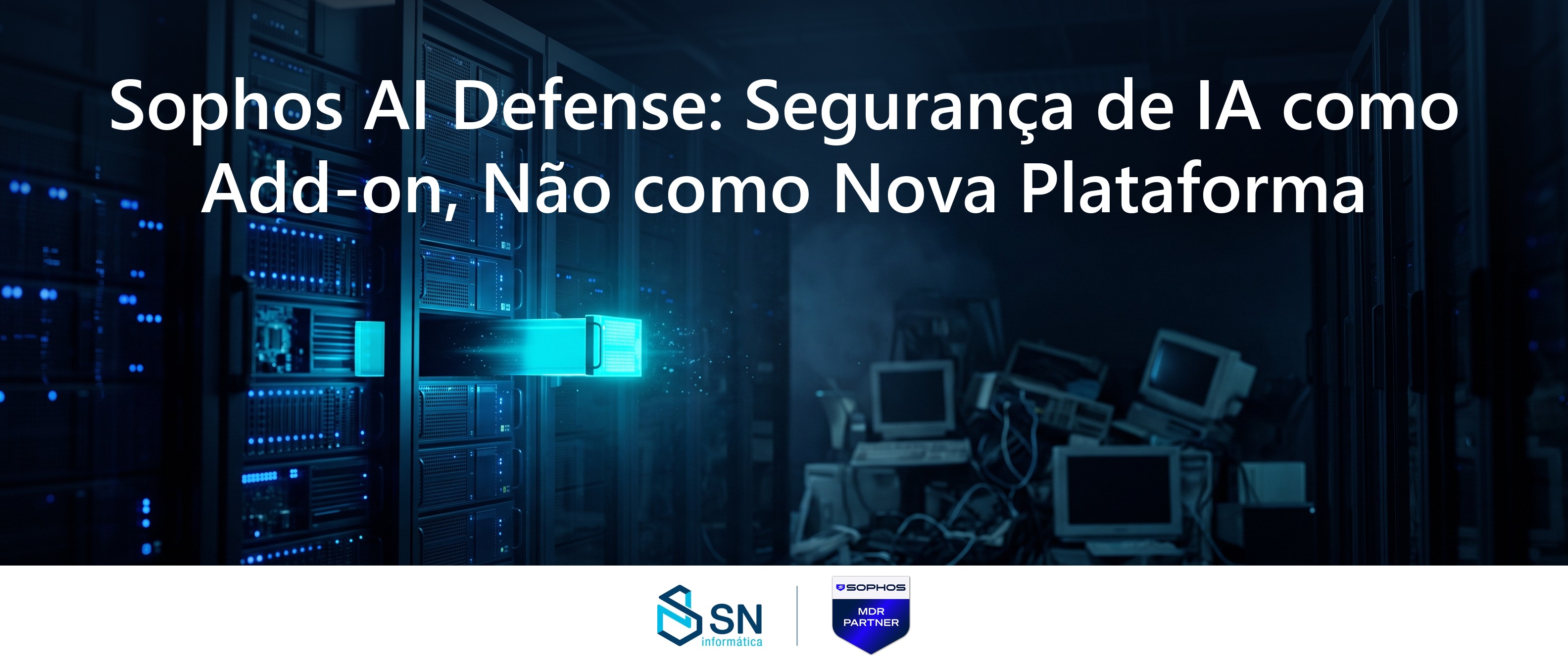Sophos AI Defense: Segurança de IA como Add-on, Não como Nova Plataforma