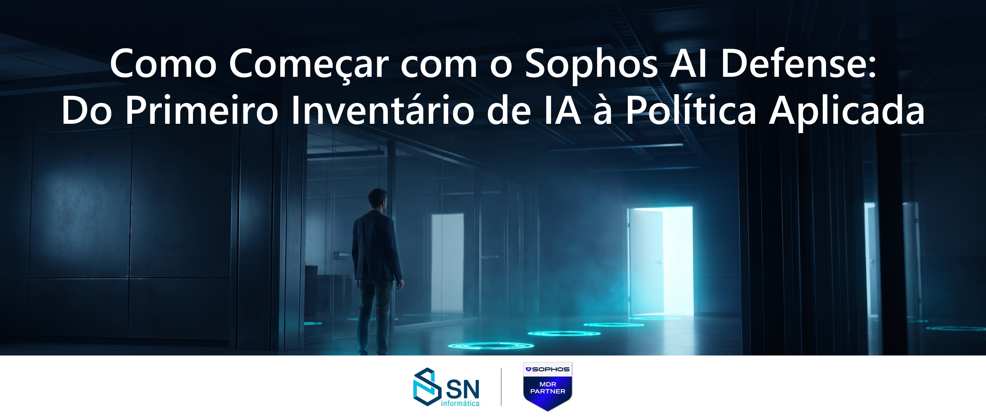 Como Começar com o Sophos AI Defense: Do Primeiro Inventário de IA à Política Aplicada
